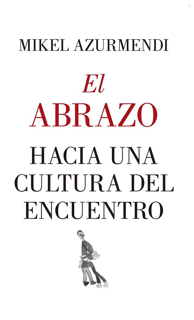 EL ABRAZO HACIA UNA CULTURA DEL ENCUENTRO | 9788417418830 | MIGUEL MARIA AZURMENDI INCHAUSTI