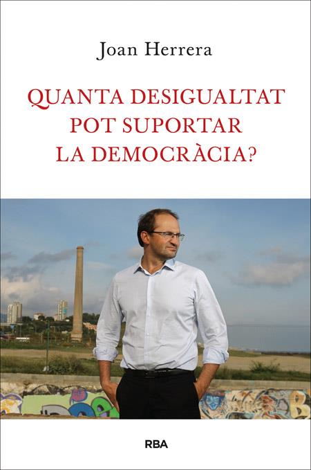 QUANTA DESIGUALTAT POT SUPORTAR LA DEMOCRACIA? | 9788482646749 | HERRERA TORRES, JOAN