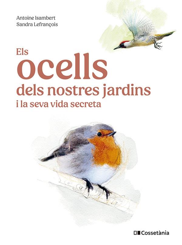 ELS OCELLS DELS NOSTRES JARDINS I LA SEVA VIDA SECRETA | 9788413563626 | ANTOINE ISAMBERT