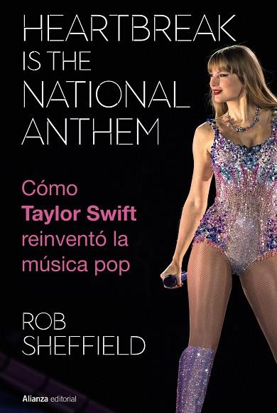 HEARTBREAK IS THE NATIONAL ANTHEM COMO TAYLOR SWIFT REINVENTO LA MUSICA POP | 9788411488754 | ROB SHEFFIELD