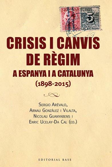 CRISIS I CANVIS DE REGIM A ESPANYA I A CATALUNYA (1898-2015) | 9788416166688 | GONZÀLEZ I VILALTA, ARNAU/GUANYABENS I CALVET, NICOLAU/UCELAY-DA CAL, ENRIC