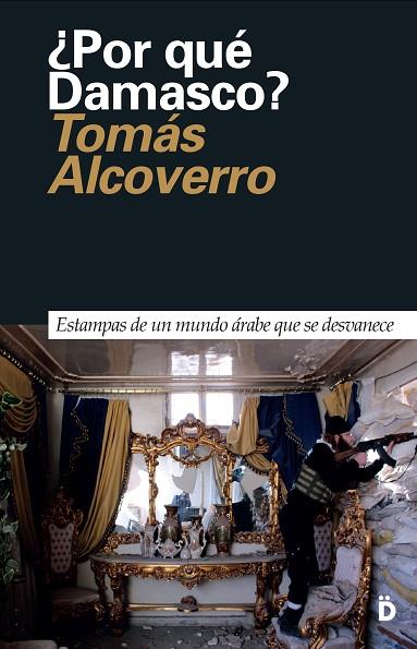 POR QUE DAMASCO? | 9788494628924 | TOMAS ALCOVERRO