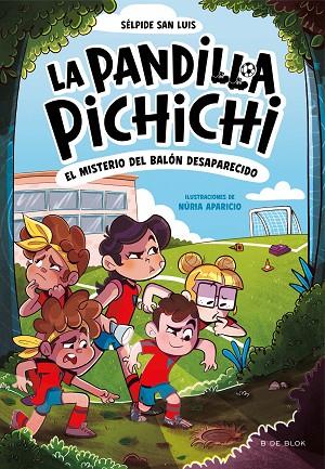 LA PANDILLA PICHICHI 01  EL MISTERIO DEL BALON DESAPARECIDO | 9788419910073 | SELPIDE SAN LUIS & NURIA APARICIO