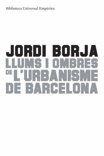 LLUMS I OMBRES DE L'URBANISME DE BARCELONA | 9788497874595 | BORJA, JORDI