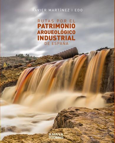 RUTAS POR EL PATRIMONIO ARQUEOLÓGICO INDUSTRIAL DE ESPAÑA | 9788491583561 | XAVIER MARTÍNEZ I EDO