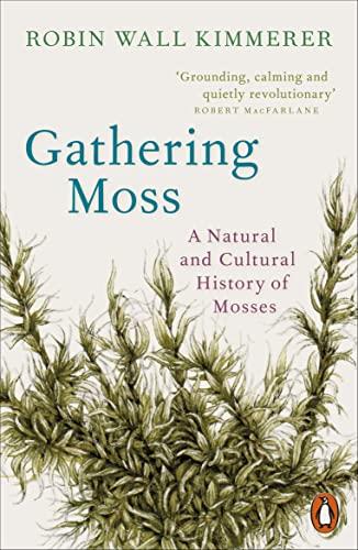 GATHERING MOSS: A NATURAL AND CULTURAL HISTORY OF MOSSES | 9780141997629 | ROBIN WALL KIMMERER