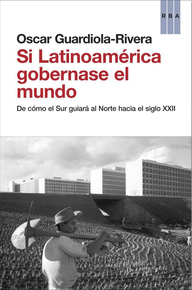 SI LATINOAMERICA GOBERNASE EL MUNDO | 9788490062814 | GUARDIOLA RIVERA, OSCAR