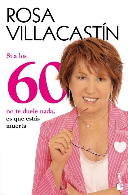 SI A LOS 60 NO TE DUELE NADA, ES QUE ESTAS MUERTA | 9788484608486 | VILLACASTIN, ROSA