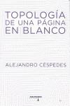 TOPOLOGIA DE UNA PAGINA EN BLANCO | 9788415398721 | ALEJANDRO CESPEDES