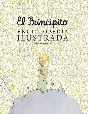 EL PRINCIPITO ENCICLOPEDIA ILUSTRADA | 9788416489756 | CHRISTOPHE QUILLIEN