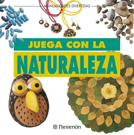 JUEGA CON LA NATURALEZA | 9788434220799 | PARRAMON, EQUIPO