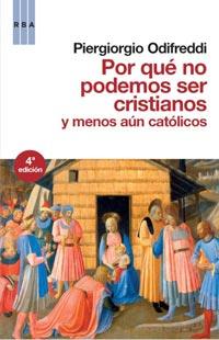 POR QUE NO PODEMOS SER CRISTIANOS Y MENOS AUN CATOLICOS | 9788498678543 | ODIFRESSI, PIERGIOGIO