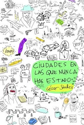 CIUDADES EN LAS QUE NUNCA HAS ESTADO | 9788494598272 | CESAR SANCHEZ