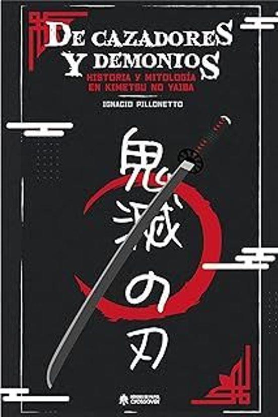 DE CAZADORES Y DEMONIOS HISTORIA Y MITOLOGIA EN KIMETSU NO YAIBA | 9788419084743 | IGNACIO PILLONETO