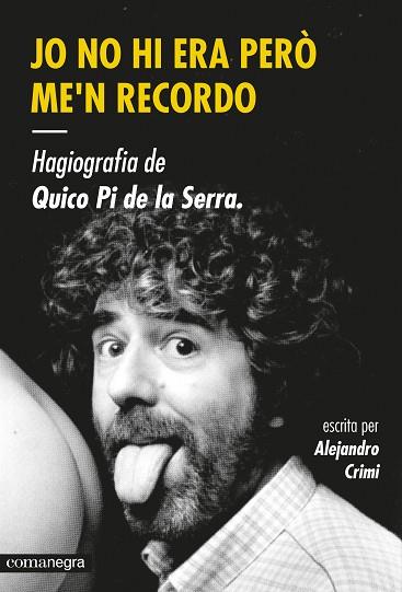 JO NO HI ERA PERO ME'N RECORDO HAGIOGRAFIA DE QUICO PI DE LA SERRA | 9788416033447 | CRIMI, ALEJANDRO