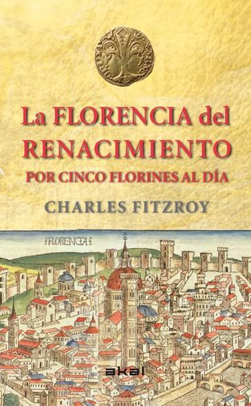 FLORENCIA DEL RENACIMIENTO POR CINCO FLORINES AL DIA, LA | 9788446039266 | FITZROY, CHARLES