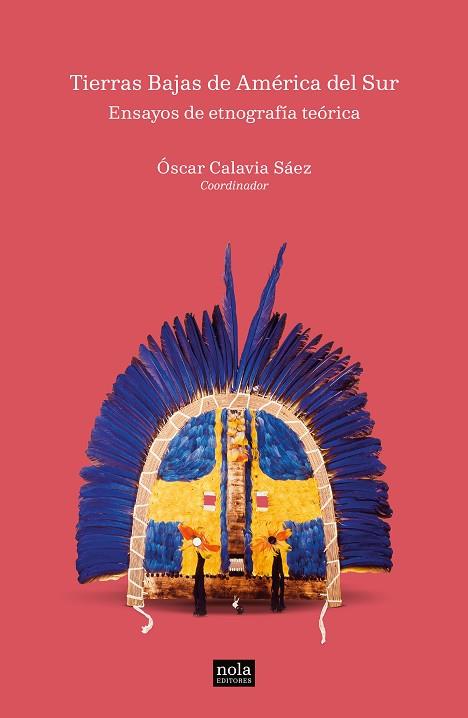 Tierras Bajas de América del Sur ENSAYOS DE ETNOGRAFíA TEORICA | 9788494708596 | OSCAR CALAVIA SAEZ