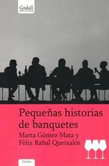 PEQUEÑAS HISTORIAS DE BANQUETES | 9788494162381 | MARTA GOMEZ MATA & FELIX RABAL QUEIXALOS