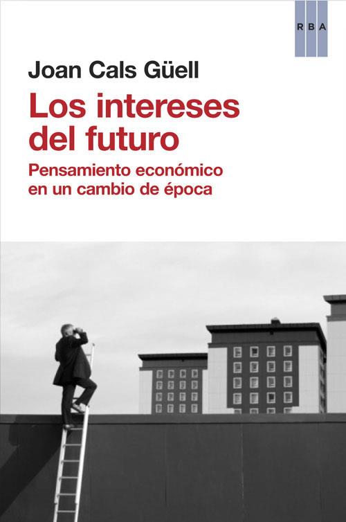 LOS INTERESES DEL FUTURO | 9788490560044 | CALS GUELL, JOAN