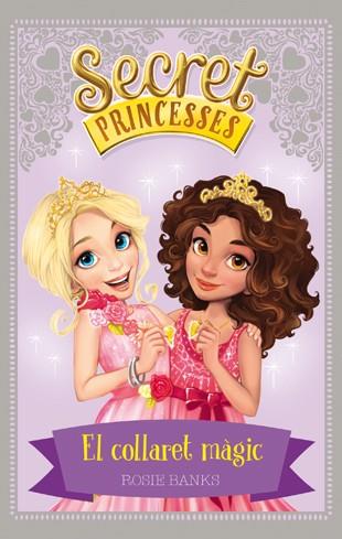 SECRET PRINCESSES 1 EL COLLARET MAGIC | 9788424658922 | ROSIE BANKS