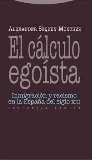 CALCULO EGOISTA: INMIGRACION Y RACISMO EN LA ESPAÑA DEL SIGL | 9788498791198 | SEQUEN-MONCHEZ, ALEXANDER