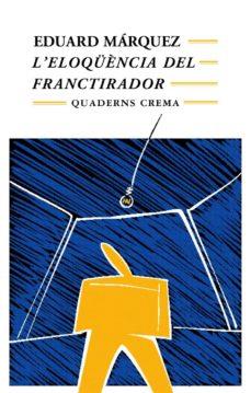 L'ELOQUENCIA DEL FRANCTIRADOR | 9788477272106 | EDUARD MARQUEZ