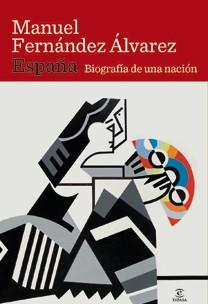 ESPAÑA,  BIOGRAFIA DE UNA NACION | 9788467032659 | MANUEL FERNANDEZ ALVAREZ