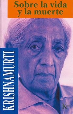 SOBRE LA VIDA Y LA MUERTE % | 9788472453203 | KRISHNAMURTI, J.