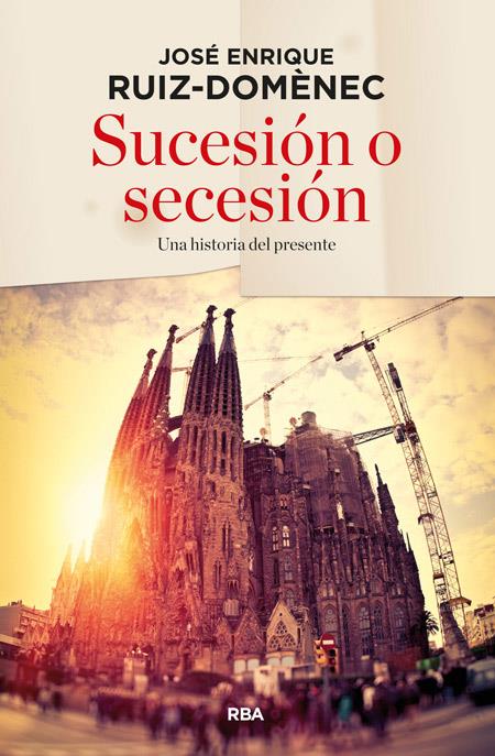 SUCESION O SECESION | 9788490563632 | JOSE ENRIQUE RUIZ DOMENEC