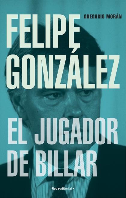 Felipe González El jugador de billar | 9788419743251 | GREGORIO MORAN