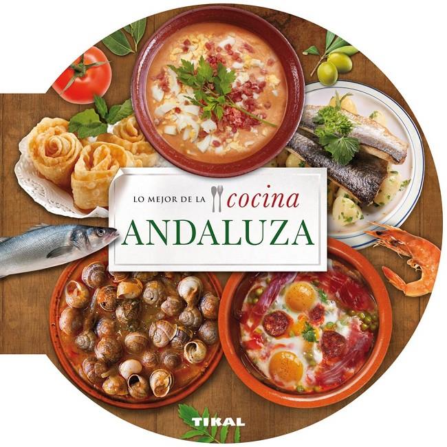 MEJOR DE LO COCINA ANDALUZA, LO | 9788499282671 | TIKAL, EQUIPO