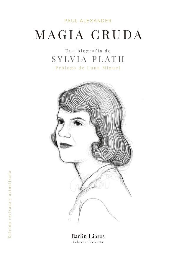 MAGIA CRUDA UNA BIOGRAFÍA DE SYLVIA PLATH | 9788412576320 | PAUL ALEXANDER