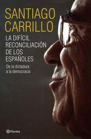 DIFICIL RECONCILIACION DE LOS ESPAÑOLES, LA | 9788408099185 | CARRILLO, SANTIAGO