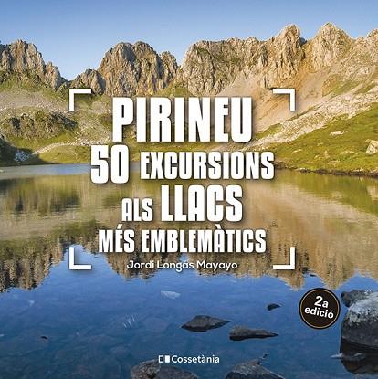 PIRINEU 50 EXCURSIONS ALS LLACS MES EMBLEMATICS | 9788413563640 | JORDI LONGAS MAYAYO