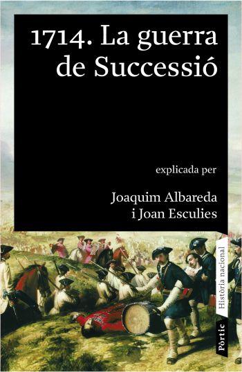 1714: LA GUERRA DE SUCCESSIO | 9788498090390 | ALBAREDA, JOAQUIM & ESCULIES, JOAN