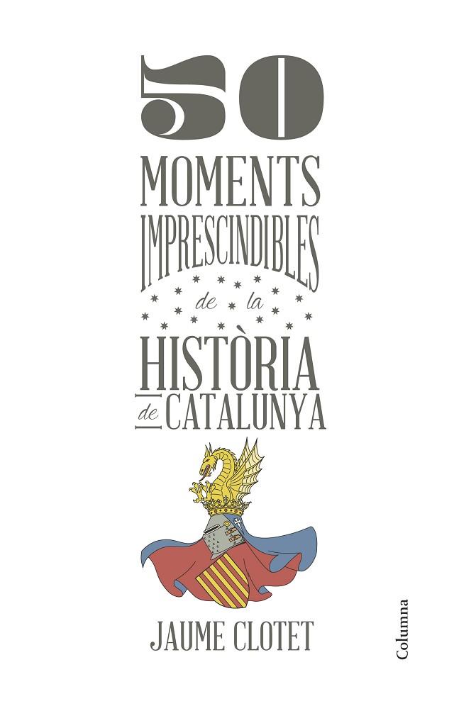 50 MOMENTS IMPRESCINDIBLES DE LA HISTORIA DE CATALUNYA | 9788466418928 | JAUME CLOTET PLANAS