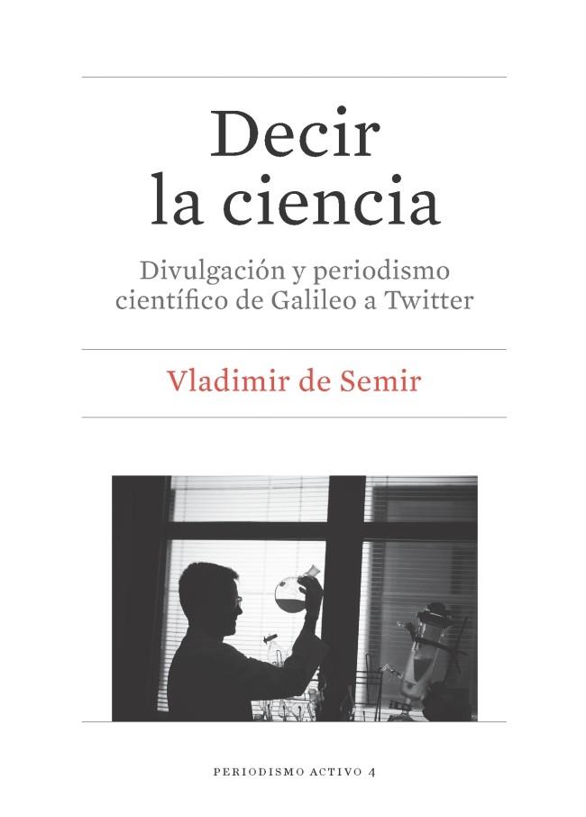Decir la ciencia: divulgación y periodismo científico: de Galileo a Twitter | 9788447539079 | SEMIR, Vladimir de
