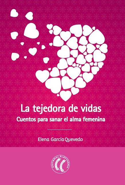 LA TEJEDORA DE VIDAS CUENTOS PARA SANAR EL ALMA FEMENINA | 9788494274831 | ELENA GARCIA QUEVEDO