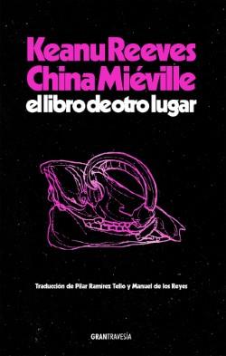 EL LIBRO DE OTRO LUGAR | 9788412794434 | KEANU REEVES & CHINA MIEVILLE