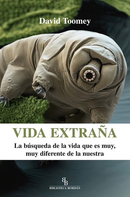 Vida extraña : la búsqueda de la vida que es muy, muy diferente a la nuestra | 9788416288281 | TOOMEY, David M.