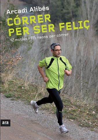 CORRER PER SER FELIÇ. 42 MOTIUS I 195 RAONS PER CORRER | 9788492907540 | ALIBES, ARCADI