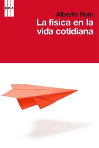 FISICA EN LA VIDA COTIDIANA, LA | 9788498677645 | ROJO, ALBERTO