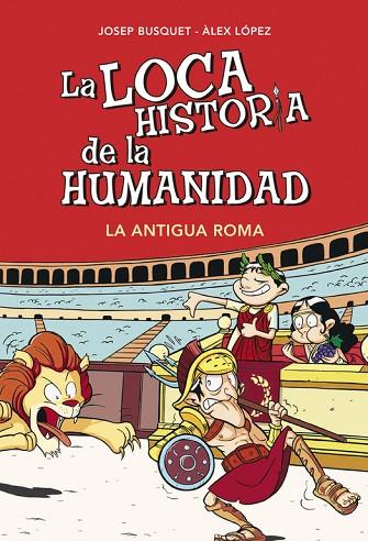 LOCA HISTORIA DE LA HUMANIDAD 2 LA ANTIGUA ROMA | 9788490431955 | BUSQUET,JOSEP & LOPEZ,ALEX