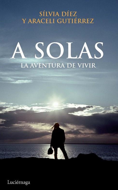 A SOLAS  LA AVENTURA DE VIVIR | 9788492545308 | SILVIA DIEZ & ARACELI GUTIERREZ