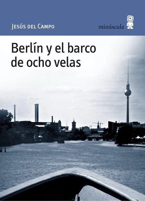 BERLIN Y EL BARCO DE OCHO VELAS | 9788495587701 | DEL CAMPO GOMEZ, JESUS