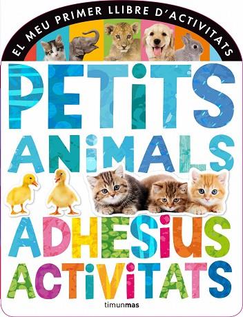 PETITS ANIMALS ADHESIUS I ACTIVITATS | 9788490572320 | VV.AA.