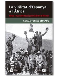 LA VIRILITAT D'ESPANYA A L'AFRICA NACIO I MASCULINITAT AL COLONIALISME AL MARRO | 9788416260829 | GEMMA TORRES DELGADO