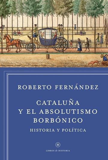 CATALUÑA Y EL ABSOLUTISMO BORBONICO | 9788498927412 | FERNANDEZ, ROBERTO