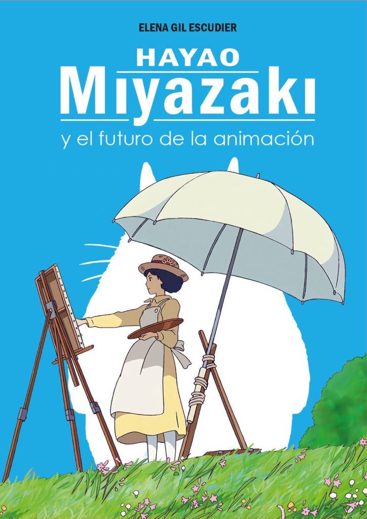 HAYAO MIYAZAKI Y EL FUTURO DE LA ANIMACIÓN | 9788419740472 | ELENA GIL ESCUDIER