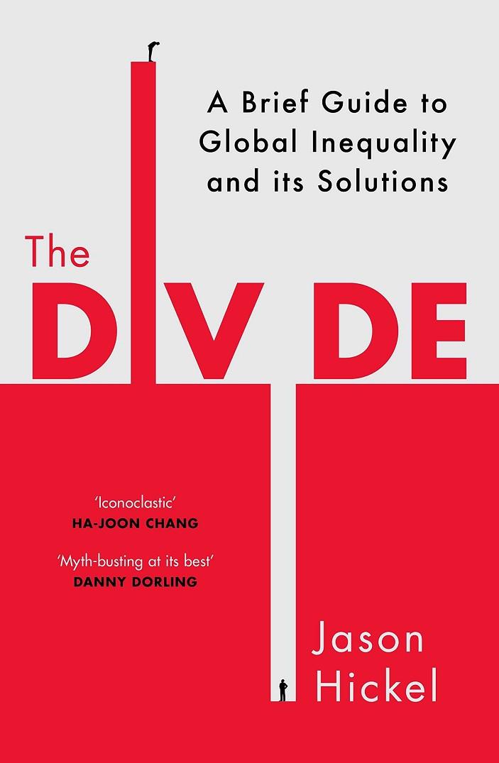 THE DIVIDE: A NEW HISTORY OF GLOBAL INEQUALITY | 9781785151132 | JASON HICKEL